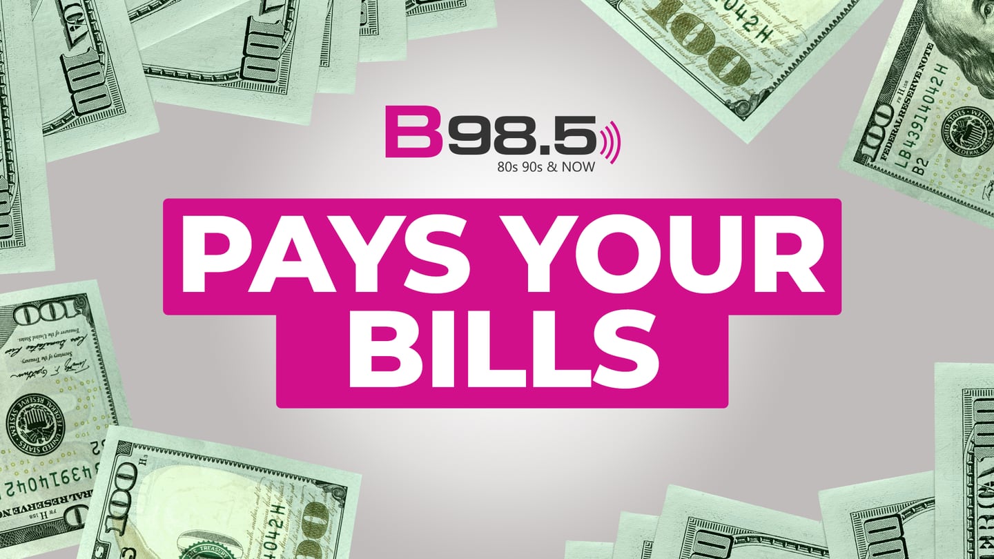 B98.5 Pays Your Bills