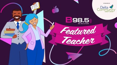 B98.5’s Featured Teacher Presented by Delta Community Credit Union 