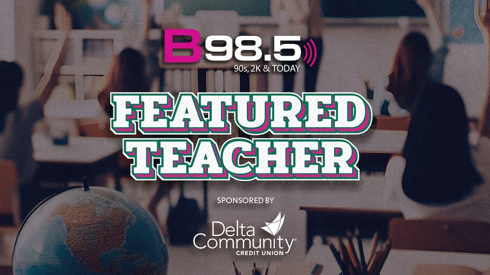 B98.5’s Featured Teacher Presented by Delta Community Credit Union